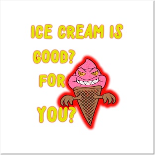 ICE CREAM IS GOOD FOR YOU?  SILLY QUESTION! Posters and Art